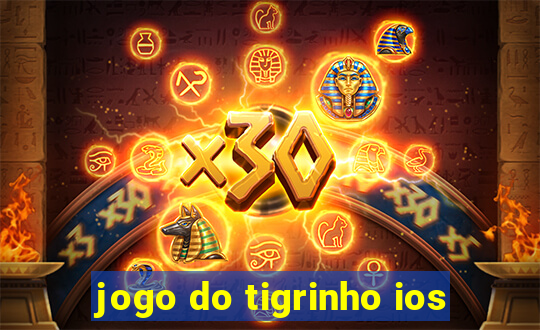 jogo do tigrinho ios